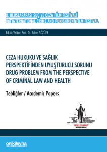 8. Uluslararası Suç ve Ceza Film Festivali "Ceza Hukuku ve Sağlık Perspektifinden Uyuşturucu Sorunu" Tebliğler