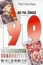 80 Yıl Önce 1919 İmparatorluktan Cumhuriyete