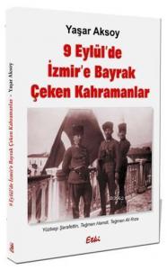 9 Eylül'de İzmire Bayrak Çeken Kahramanlar
