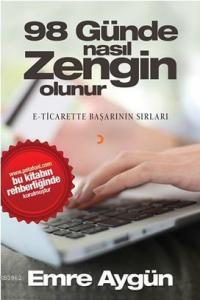 98 Günde Nasıl Zengin Olunur; E-Ticarette Başarının Sırları