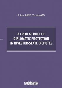 A Critical Role Of Diplomatic Protection In Investor-State Disputes