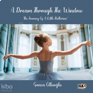 A Dream Through The Window;The Journey Of A Little Ballerina
