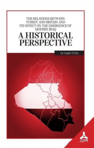 A Historical Perspective;The Relations Between Turkey and Britain and İts Effect On the Emergence Of Modern İraq