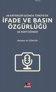 AB Kriterleri Işığında Türkiye'de İfade ve Basın Özgürlüğü; AK Parti Dönemi