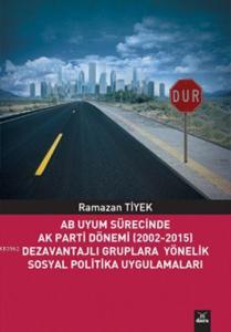 AB Uyum Sürecinde AK Parti Dönemi (2002-2015); Dezavantajlı Gruplara Yönelik Sosyal Politika Uygulamaları