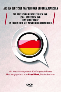 ABC der deutschen Präpositionen und Lokaladverbien;Die Deutschen Präpositionen Und Lokaladverbien Und Ihre Wiedergabe Im Türkischen Mit Anwendungsbeispielen