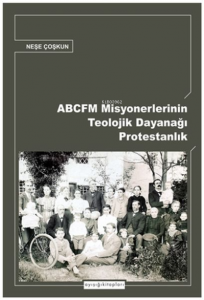 Abcfm Misyonerlerinin Teolojik Dayanağı Protestanlık