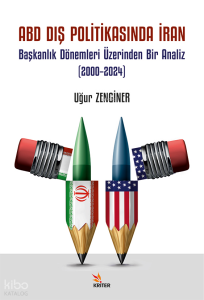ABD Dış Politikasında İran - Başkanlık Dönemleri Üzerinden Bir Analiz (2000–2024)