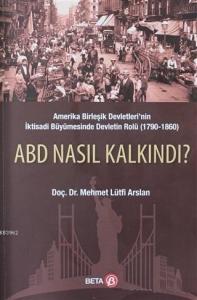 ABD Nasıl Kalkındı?; Amerika Birleşik Devletleri'nin İktisadi Büyümesinde Devletin Rolü (1790-1860)