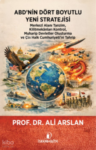 ABD’nin Dört Boyutlu Yeni Stratejisi;Merkezî Alanı Tanzim, Kilitmekânları Kontrol, Muharip Devletler Oluşturma ve Çin Halk Cumhuriyeti’ni Tahrip