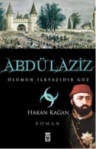 Abdülaziz; Ölümün İlkyazıdır Güz