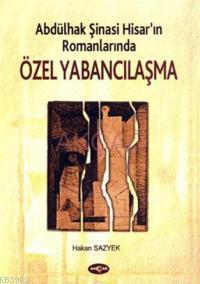Abdülhak Şinasi Hisar'ın Romanlarında Özel Yabancılaşma