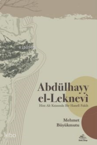 Abdülhayy el-Leknevî;Hint Alt Kıtasında Bir Hanefî Fakih