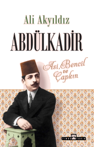 Abdülkadir;Asi, Bencil ve Çapkın