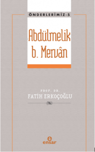 Abdülmelik B. Mervân (Önderlerimiz-5)