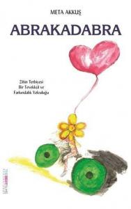 Abrakadabra; Zihin Terbiyesi Bir Tevekkül ve Farkındalık Yolculuğu
