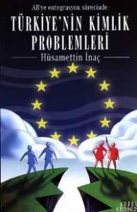 Ab'ye Entegrasyon Sürecinde Türkiye'nin Kimlik Problemleri