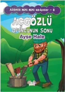 Açgözlü Oduncunun Sonu - Ailemle Mini Mini Hikayeler 8