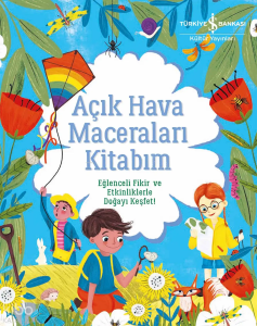 Açık Hava Maceraları Kitabım;Eğlenceli Fikir ve Etkinliklerle Doğayı Keşfet!