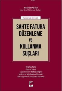 Açıklamalı İçtihatlı Sahte Fatura Düzenleme ve Kullanma Suçları