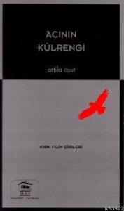 Acının Külrengi; Kırk Yılın Şiirleri (1958- 1998)