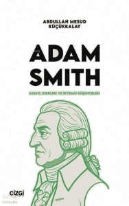 Adam Smith;Hayatı, Eserleri ve İktisadi Düşünceleri