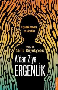 A'dan Z'ye Ergenlik; Ergenlik Dönemi ve Sorunları