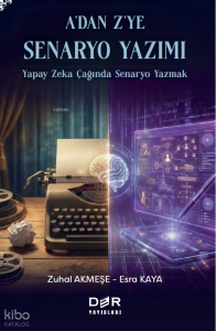 A'dan Z'ye Senaryo Yazımı;Yapay Zeka Çağında Senaryo Yazmak