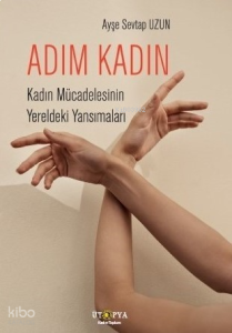 Adım Kadın;Kadın Mücadelesinin Yereldeki Yansımaları