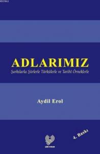 Adlarımız; Şarkılarla Şiirlerle Türkülerle ve Tarihî Örneklerle