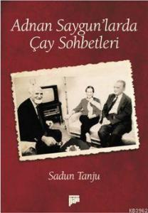 Adnan Saygun'larda Çay Sohbetleri