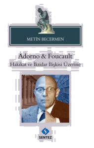 Adorno & Foucault Hakikat ve İktidar İlişkisi Üzerine