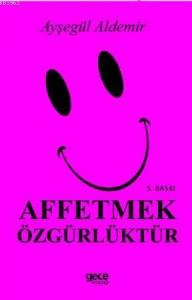 Affetmek Özgürlüktür
