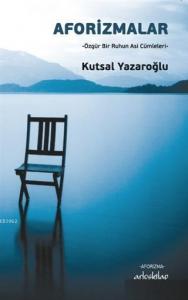 Aforizmalar; Özgür Bir Ruhun Asi Cümleleri