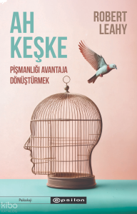 Ah Keşke;Pişmanlığı Avantaja Dönüştürmek