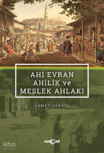 Ahi Evran, Ahilik ve Meslek Ahlakı