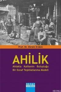 Ahilik: Ahlakla Kalitenin Buluştuğu Bir Esnaf Teşkilatlanma Modeli
