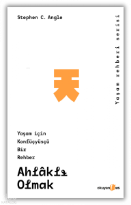 Ahlaklı Olmak;Yaşam İçin Konfüsyüsçü Bir Rehber