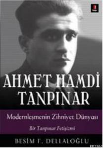Ahmet Hamdi Tanpınar Modernleşmenin Zihniyet Dünyası; Bir Tanpınar Fetişizmi