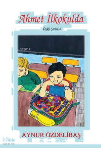 Ahmet İlkokulda;Öykü Serisi - 4
