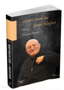 Ahmet İnam'da Gönül Felsefesi