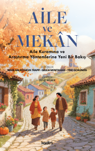 Aile ve Mekân;Aile Kuramına ve Araştırma Yöntemlerine Yeni Bir Bakış