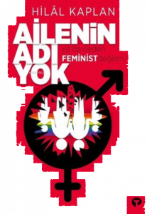 Ailenin Adı Yok Ya Da Neden Feminist Değilim?