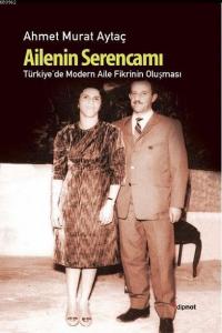 Ailenin Serencamı; Türkiye'de Modern Aile Fikrinin Oluşması