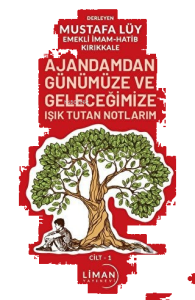 Ajandamdan Günümüze ve Geleceğimize Işık Tutan Notlarım 1. Cilt