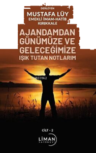 Ajandamdan Günümüze ve Geleceğimize Işık Tutan Notlarım 2. Cilt
