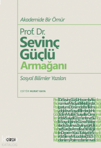 Akademide Bir Ömür Prof. Dr. Sevinç Güçlü Armağanı;Sosyal Bilimler Yazıları
