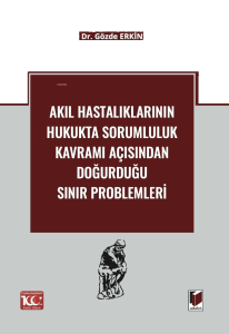 Akıl Hastalıklarının Hukukta Sorumluluk Kavramı Açısından Doğurduğu Sınır Problemleri