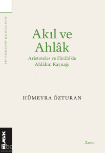 Akıl ve Ahlâk Aristoteles ve Fârâbi’de Ahlâkın Kaynağı