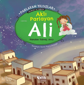 Aklı Parlayan Ali - Parlayan Yıldızlar ;Sahabiler ve Değerler
